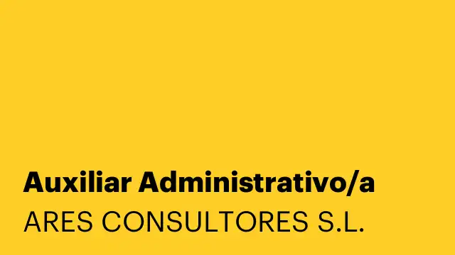 Ofertas de empleo en Puente de Vallecas, Vallecas: ARES CONSULTORES busca Auxiliar Administrativo/a Contable